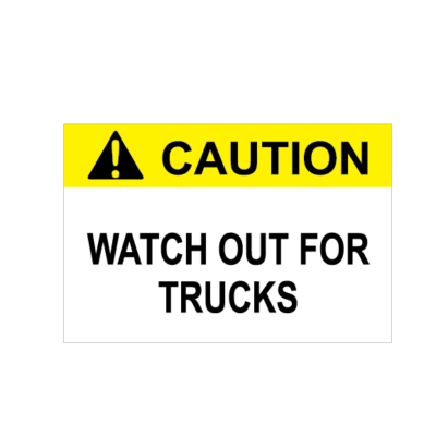 CAUTION WATCH OUT FOR TRUCKS