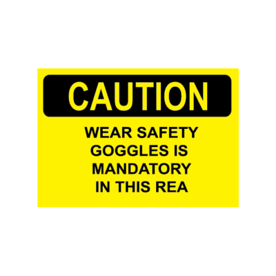 Caution Wear Safety Goggles Is Mandatory In This Area