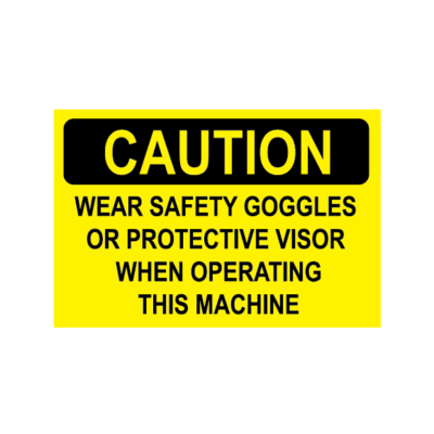 CAUTION WEAR SAFETY GOGGLES OR PROTECTIVE VISOR WHEN OPERATING THIS MACHINE