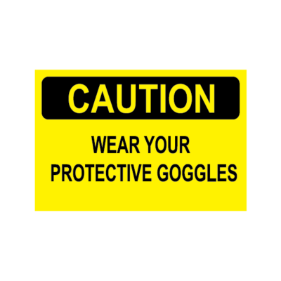 CAUTION WEAR YOUR PROTECTIVE GOGGLES