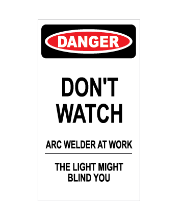 Danger Do Not Watch Arc Welder At Work